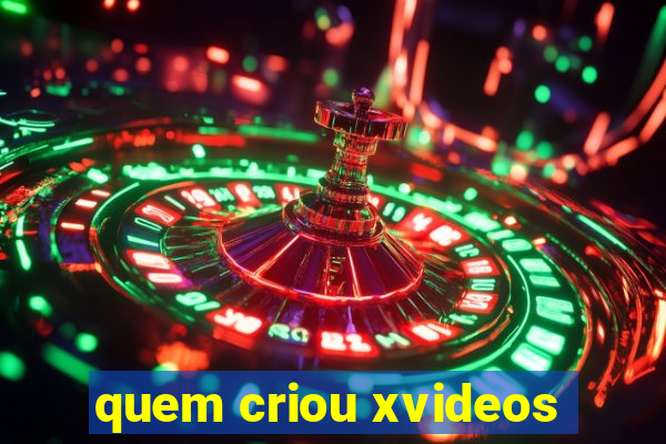 quem criou xvideos